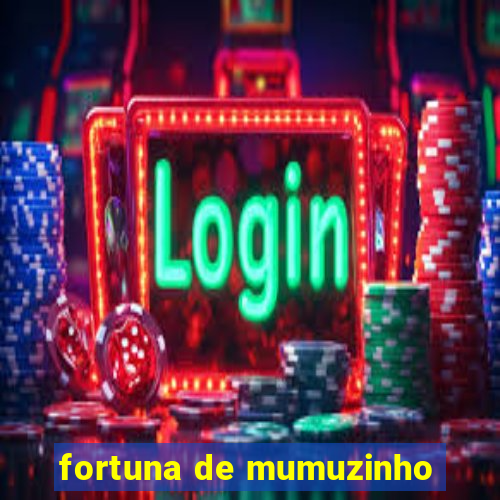 fortuna de mumuzinho